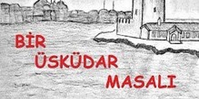 BİR ÜSKÜDAR MASALI / SİBEL UNUR ÖZDEMİR